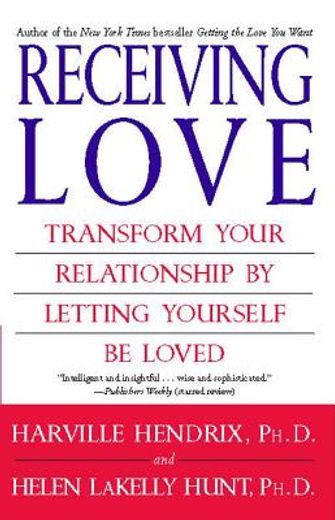 receiving love,transform your relationship by letting yourself be loved (en Inglés)
