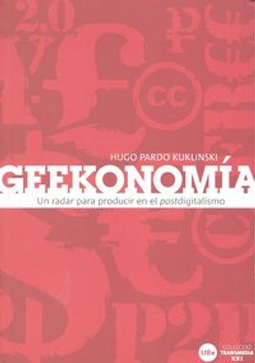 Geekonomía: un radar para producir en el postdigitalismo (TRANSMEDIA XXI)