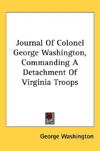 journal of colonel george washington, commanding a detachment of virginia troops