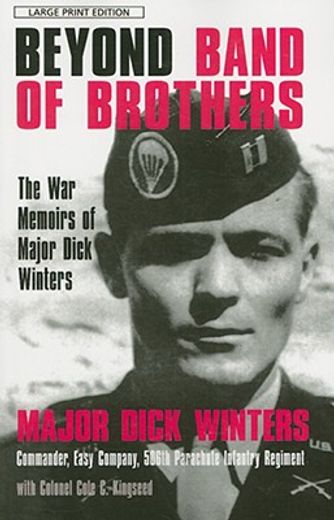 beyond band of brothers,the war memories of major dick winters