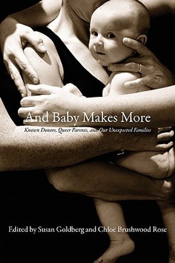 and baby makes more,known donors, queer parents, and our unexpected families (en Inglés)