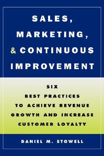 sales, marketing & continuos improvement. six best practices to achieve revenue growth and increase cust