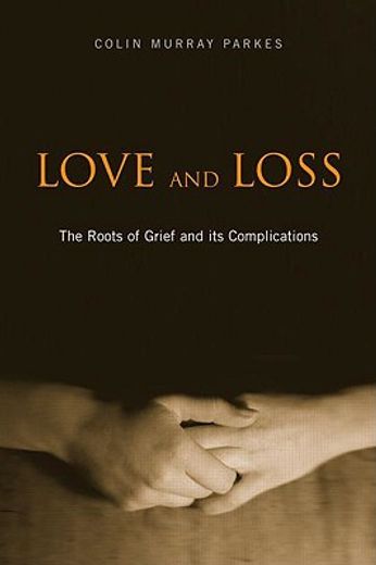 love and loss,the roots of grief and its complications