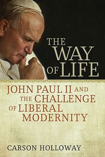 the way of life,john paul ii and the challenge of liberal modernity
