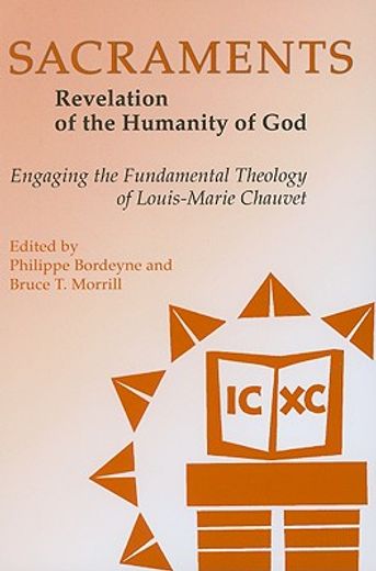 sacraments,revelation of the humanity of god, engaging the fundamental theology of louis-marie chauvet (en Inglés)