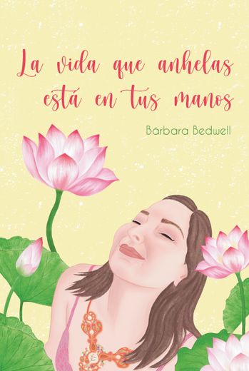 La Vida que Anhelas Está en tus Manos (in Spanish)