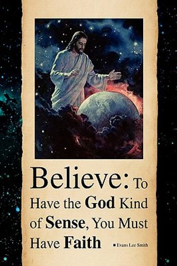 believe,to have the god kind of sense, you must have faith