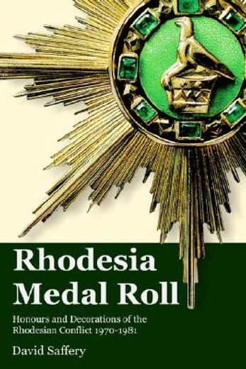 rhodesia medal roll,honours and decorations of the rhodesian conflict 1970 - 1981 (en Inglés)