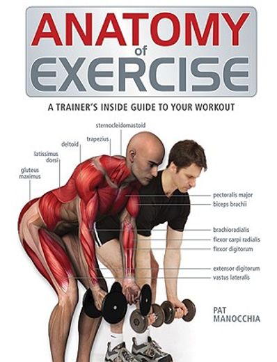 anatomy of exercise,a trainer´s inside guide to your workout (en Inglés)