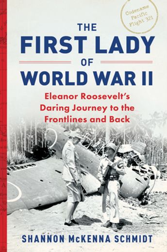 The First Lady of World war ii: Eleanor Roosevelt's Daring Journey to the Frontlines and Back (en Inglés)