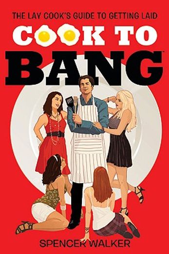 cook to bang,the lay cook´s guide to getting laid