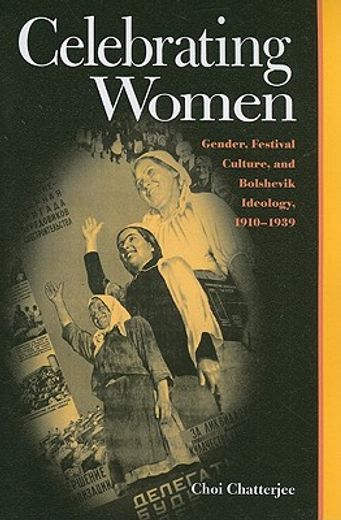 celebrating women,gender, festival culture, and bolshevik ideology, 1910-1939
