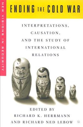 ending the cold war,interpretations, causation, and the study of international relations
