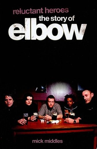 reluctant heroes,the story of elbow
