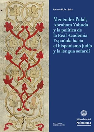 Menendez Pidal, Abraham Yahuda y la Politica de la Real Academia Española Hacia el Hispanismo Judio y la Lengua Sefardi