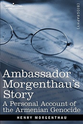 ambassador morgenthau´s story,a personal account of the armenian genocide
