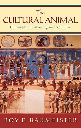 the cultural animal,human nature, meaning, and social life