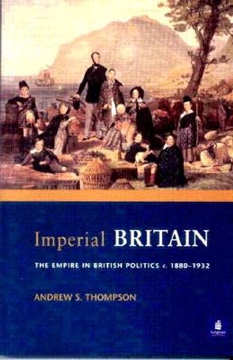 imperial britain,the empire in british politics 1880-1932