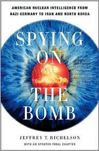 spying on the bomb,american nuclear intelligence from nazi germany to iran and north korea (en Inglés)
