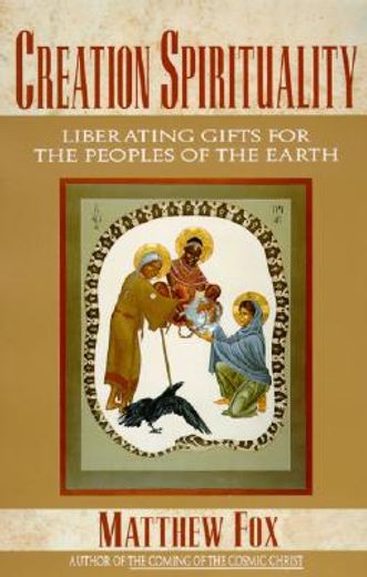 creation spirituality,liberating gifts for the peoples of the earth