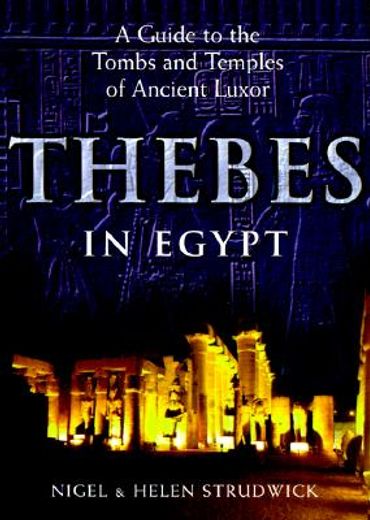 thebes in egypt,a guide to the tombs and temples of ancient luxor