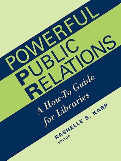 powerful public relations,a how-to guide for libraries