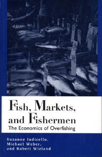 Fish, Markets, and Fishermen: The Economics of Overfishing (en Inglés)
