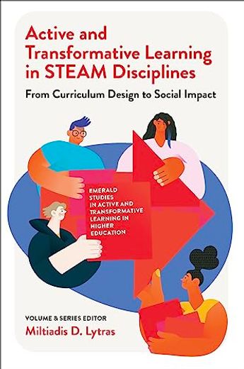Active and Transformative Learning in Steam Disciplines: From Curriculum Design to Social Impact (Emerald Studies in Active and Transformative Learning in Higher Education) (en Inglés)