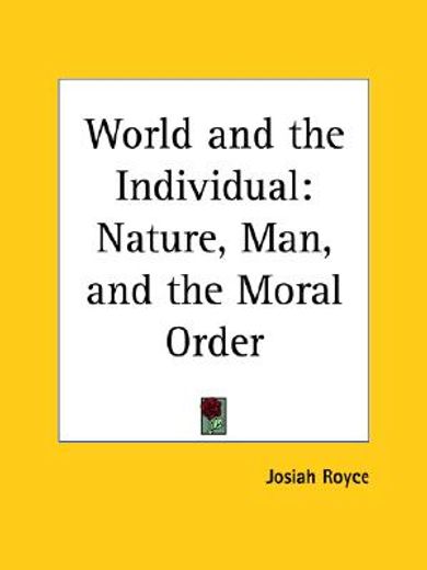 world and the individual,nature, man, and the moral order, 1904