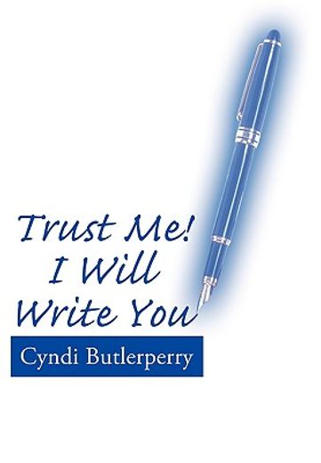 trust me! i will write you