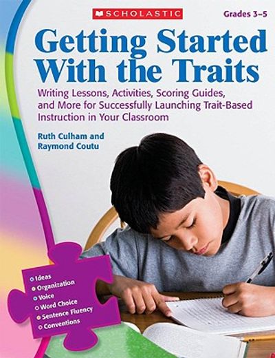 getting started with the traits grades 3-5,writing lessons, activities, scoring guides, and more for successfully launching trait-based instruc (en Inglés)