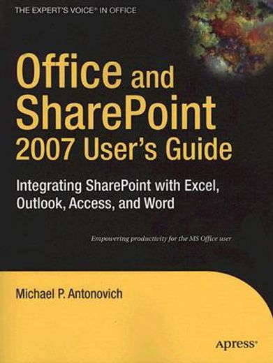 office and sharepoint 2007 user´s guide,integrating sharepoint with excel, outlook, access and word
