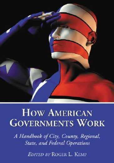 how american governments work,a handbook of city, county, regional, state, and federal operations