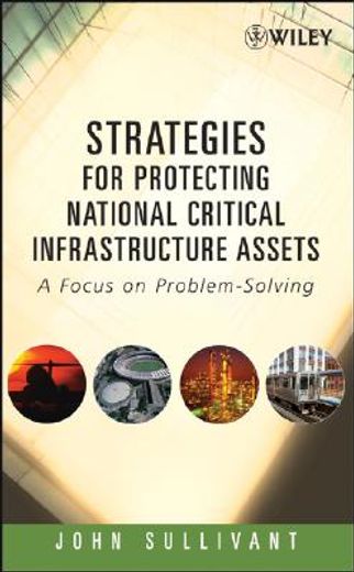 strategies for protecting national critical infrastructure assets,a focus on problem-solving