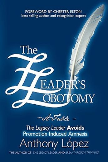 the leader"s lobotomy - a fable: the legacy leader avoids promotion induced amnesia