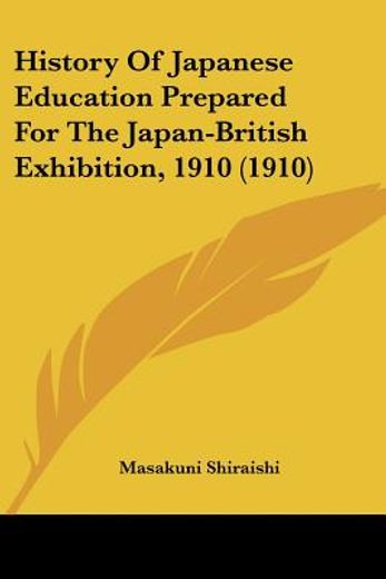 history of japanese education prepared for the japan-british exhibition, 1910