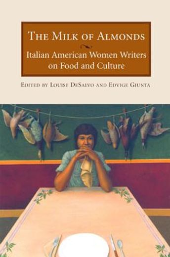 the  milk of almonds,italian american women writers on food and culture