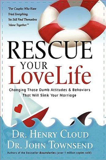 rescue your love life,changing those dumb attitudes & behaviors that will sink your marriage (en Inglés)