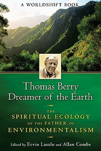 thomas berry, dreamer of the earth,the spiritual ecology of the father of environmentalism