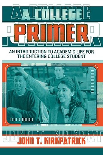 a college primer,an introduction to academic life for the entering college student