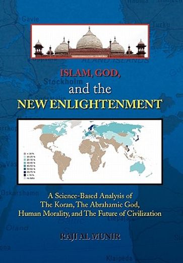 islam, god, and the new enlightenment,a science-based analysis of the koran, the abrahamic god, human morality, and the future of civiliza