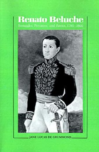 renato beluche: smuggler, privateer and patriot 1780-1860