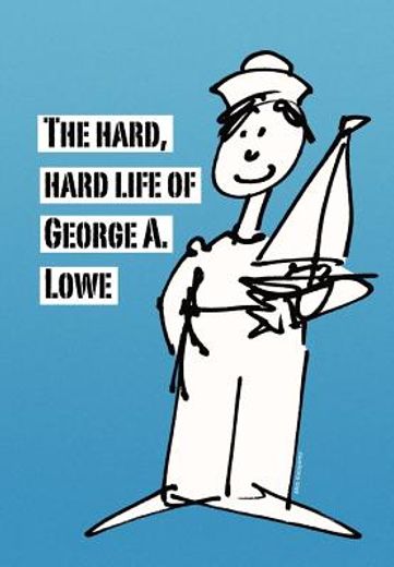the hard, hard life of george a. lowe