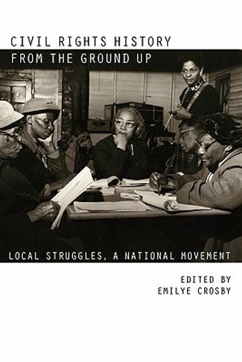civil rights history from the ground up,local struggles, a national movement