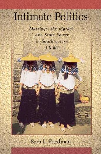 intimate politics,marriage, the market, and state power in southeastern china