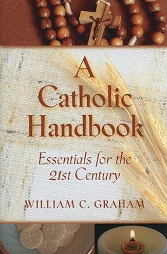 catholic handbook,essentials for the 21st century: explanations, definitions, prompts, prayers, and examples (en Inglés)