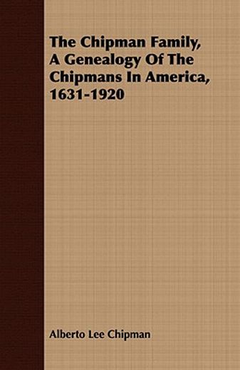 the chipman family, a genealogy of the c (en Inglés)
