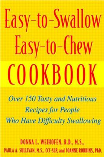 easy-to-swallow, easy-to-chew cookbook,over 150 tasty and nutritious recipes for people who have difficulty swallowing (en Inglés)