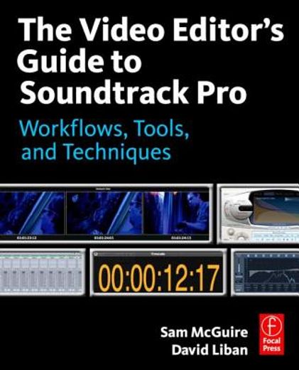 the video editor´s guide to soundtrack pro,workflows, tools, and techniques