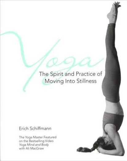 yoga,the spirit and practice of moving into stillness